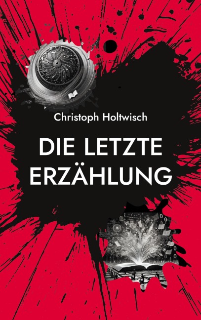 Die letzte Erzählung - Christoph Holtwisch
