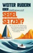 Cover-Bild zum Titel 'Weiter rudern oder zielbewusst Segel setzen?' von 'Christian Steiner'