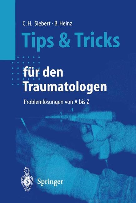 Tips und Tricks für den Traumatologen - Christian H. Siebert, Bruno C. Heinz