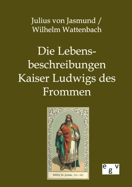 Die Lebensbeschreibungen Kaiser Ludwigs des Frommen - Julius Von Jasmund, Wilhelm Wattenbach