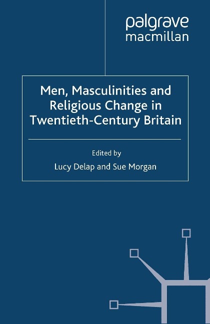 Men, Masculinities and Religious Change in Twentieth-Century Britain - 