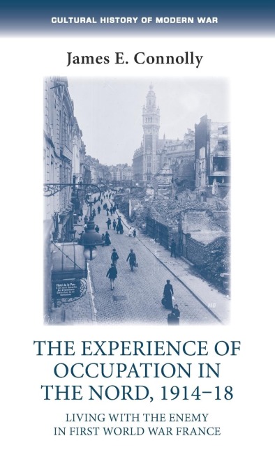 The experience of occupation in the Nord, 1914-18 - James E. Connolly