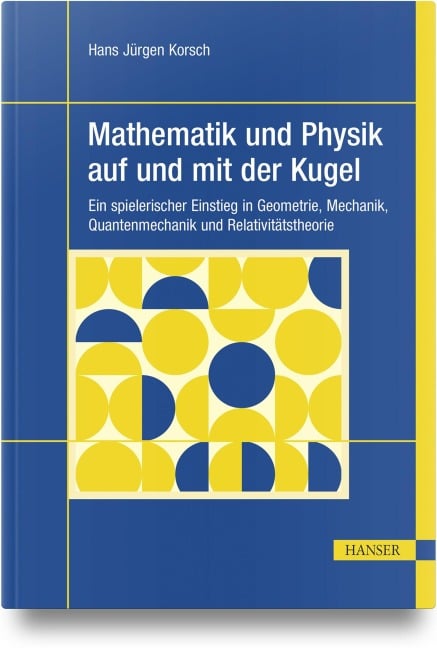 Mathematik und Physik auf und mit der Kugel - Hans Jürgen Korsch
