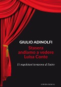 Cover-Bild zum Titel 'Stasera andiamo a vedere Luisa Conte. E i napoletani tornarono al Teatro' von 'Giulio Adinolfi'