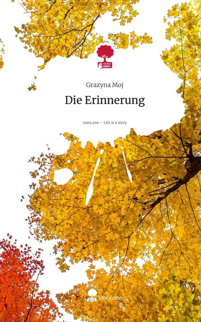 Die Erinnerung. Life is a Story - story.one - Grazyna Moj
