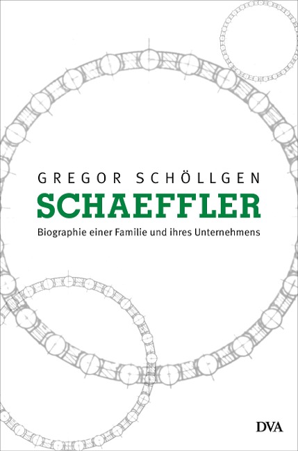 Schaeffler. Biographie einer Familie und ihres Unternehmens - Gregor Schöllgen