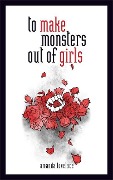 Cover-Bild zum Titel 'To Make Monsters Out of Girls' von 'Amanda Lovelace'