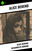 Cover-Bild zum Titel 'Alice Berend: Gesammelte Romane' von 'Alice Berend'