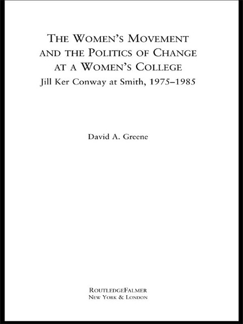 The Women's Movement and the Politics of Change at a Women's College - David A. Greene
