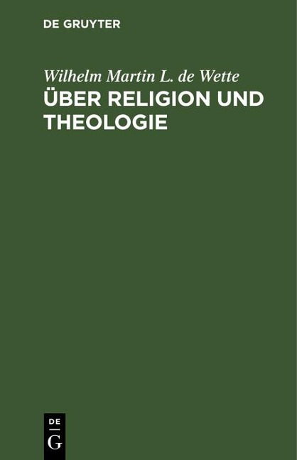 Über Religion und Theologie - Wilhelm Martin L. de Wette