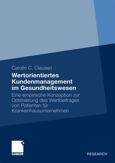 Wertorientiertes Kundenmanagement im Gesundheitswesen - Carolin C. Clausen Wertorientiertes Kundenmanagement im Gesundheitswesen - Carolin C. Clausen