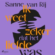 Cover-Bild zum Titel 'Ik weet zeker dat het liefde was' von 'Sanne van Rij'