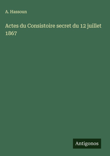 Actes du Consistoire secret du 12 juillet 1867 - A. Hassoun