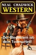 Der Blechstern ist dein Todesurteil! Western - Neal Chadwick