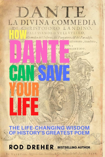How Dante Can Save Your Life - Rod Dreher