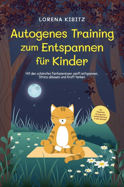 Autogenes Training zum Entspannen für Kinder: Mit den schönsten Fantasiereisen sanft entspannen, Stress abbauen und Kraft tanken - inkl. Körperreise für progressive Muskelentspannung & Audio-Download - Lorena Kibitz