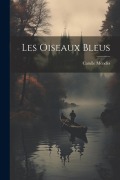 Cover-Bild zum Titel 'Les Oiseaux Bleus' von 'Catulle Mendès'