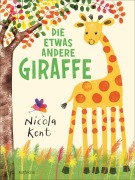 Cover-Bild zum Titel 'Die etwas andere Giraffe' von 'Nicola Kent'