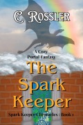 The Spark Keeper (The Spark Keeper Chronicles, #1) - C. Rossler