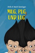 Cover-Bild zum Titel 'Mug, Pug und Lug' von 'Anita Granögger, Daniel Granögger'