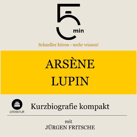 Arsène Lupin: Kurzbiografie kompakt - Jürgen Fritsche, Minuten, Minuten Biografien