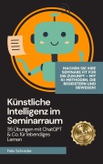 Cover-Bild zum Titel 'Künstliche Intelligenz im Seminarraum: 35 Übungen mit ChatGPT & Co. für lebendiges Lernen (KI einfach erklärt)' von 'Felix Schröder'
