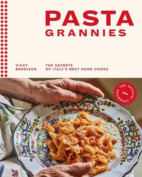 Pasta Grannies: The Official Cookbook: The Secrets of Italy's Best Home Cooks - Vicky Bennison