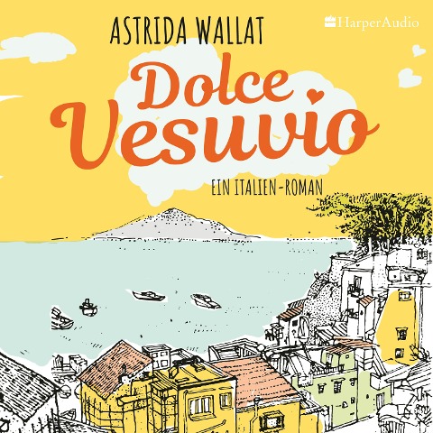 Dolce Vesuvio. Ein Italien-Roman (ungekürzt) - Astrida Wallat
