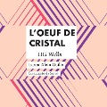 L'Oeuf de Cristal - Hg Wells