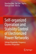 Cover-Bild zum Titel 'Self-Organized Operation and Stability Control of Electronized Power Networks' von 'Xiaochao Hou, Yao Sun, Siqi Fu, Shimiao Chen, Mei Su'