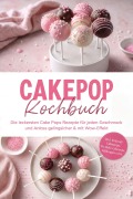 Cover-Bild zum Titel 'Cakepop Kochbuch: Die leckersten Cake Pops Rezepte für jeden Geschmack und Anlass - gelingsicher & mit Wow-Effekt - inkl. Krümel-Cakepops, No-Bake-Cakepops, Füllungen uvm.' von 'Neele Schmidt'