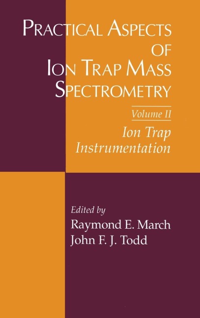 Practical Aspects of Ion Trap Mass Spectrometry, Volume II - 