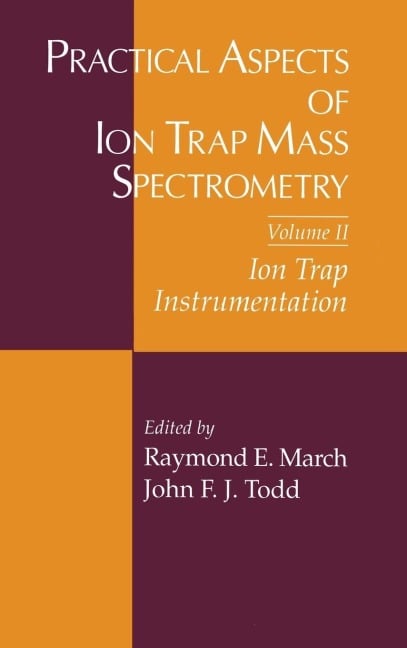 Practical Aspects of Ion Trap Mass Spectrometry, Volume II - 