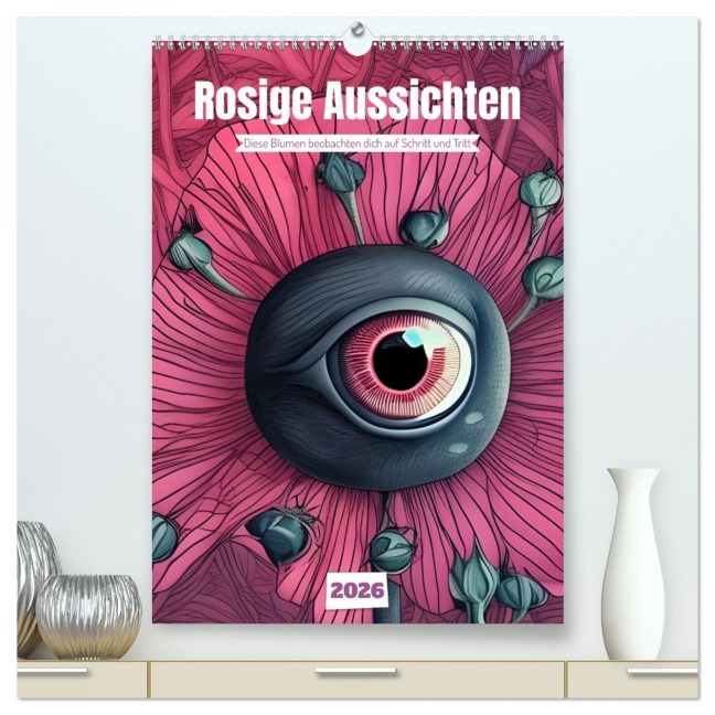Rosige Aussichten - Diese Blumen beobachten dich auf Schritt und Tritt (hochwertiger Premium Wandkalender 2026 DIN A2 hoch), Kunstdruck in Hochglanz - Christine Aka Stine1