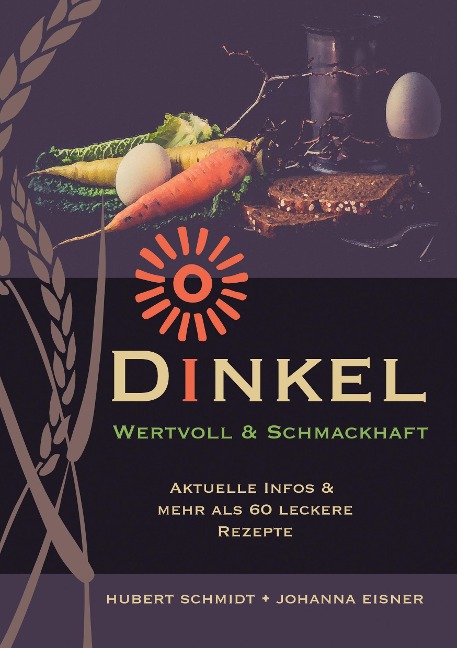 Dinkel - wertvoll und schmackhaft - Johanna Eisner