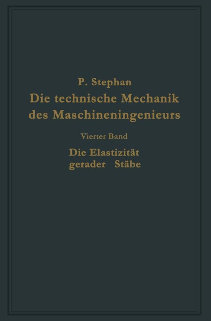 Die technische Mechanik des Maschineningenieurs mit besonderer Berücksichtigung der Anwendungen - P. Stephan