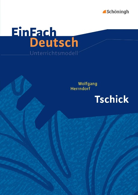 Tschick. EinFach Deutsch Unterrichtsmodelle - Wolfgang Herrndorf, Alexandra Wölke