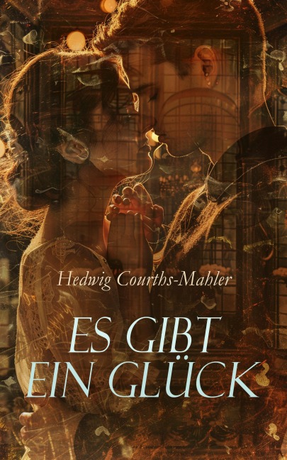 Es gibt ein Glück - Hedwig Courths-Mahler