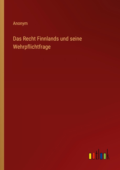 Das Recht Finnlands und seine Wehrpflichtfrage - Anonym