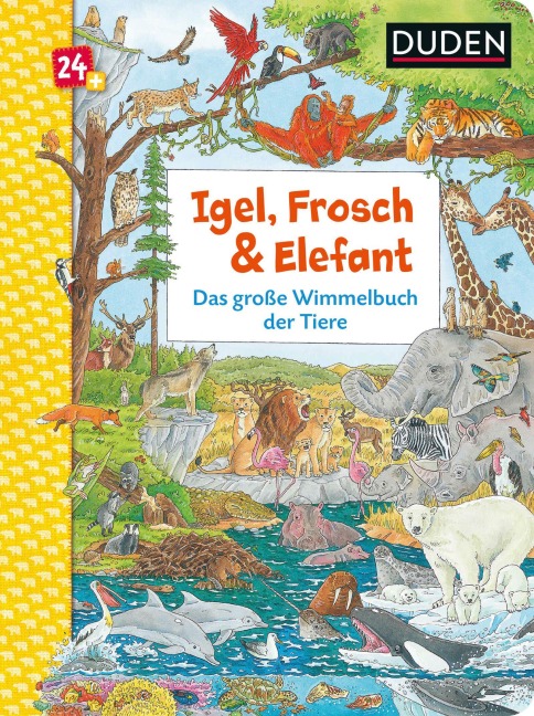 Duden 24+: Igel, Frosch & Elefant: Das große Wimmelbuch der Tiere - Christina Braun