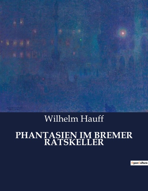PHANTASIEN IM BREMER RATSKELLER - Wilhelm Hauff