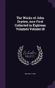 Cover-Bild zum Titel 'The Works of John Dryden, now First Collected in Eighteen Volumes Volume 18' von 'Walter Scott'
