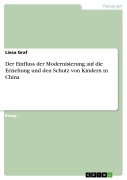 Cover-Bild zum Titel 'Der Einfluss der Modernisierung auf die Erziehung und den Schutz von Kindern in China' von 'Liesa Graf'