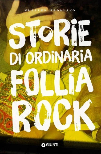 Storie di ordinaria follia rock - Massimo Padalino