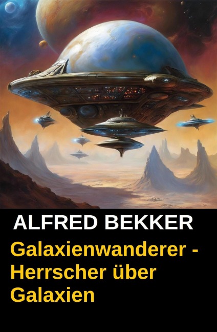 Galaxienwanderer - Herrscher über Galaxien - Alfred Bekker