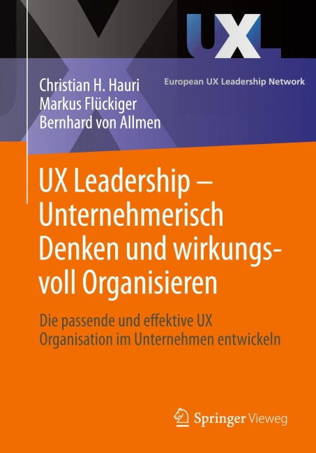 UX Leadership - Unternehmerisch Denken und wirkungsvoll Organisieren - Christian H. Hauri, Markus Flückiger, Bernhard von Allmen