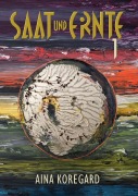 Cover-Bild zum Titel 'Saat und Ernte, Band 1' von 'Aina Koregard'