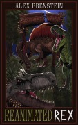 Cover-Bild zum Titel 'Reanimated Rex' von 'Alex Ebenstein'