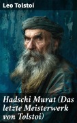 Cover-Bild zum Titel 'Hadschi Murat (Das letzte Meisterwerk von Tolstoi)' von 'Leo Tolstoi'
