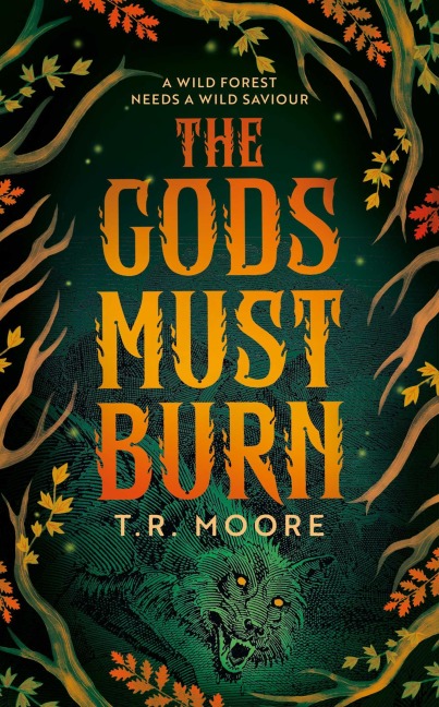 The Gods Must Burn - T R Moore